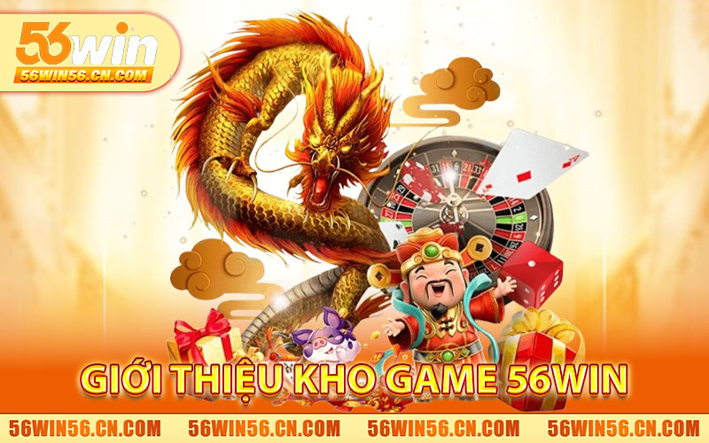 Giới Thiệu Kho Game 56WIN Tổng Quan