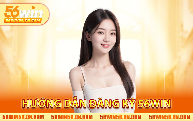 Hướng Dẫn Đăng Ký 56WIN