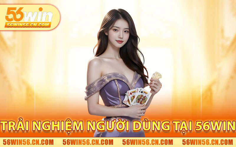Giới Thiệu 56WIN – Nền Tảng Giải Trí Trực Tuyến Đẳng Cấp 2 Trải Nghiệm Người Dùng Tại 56WIN